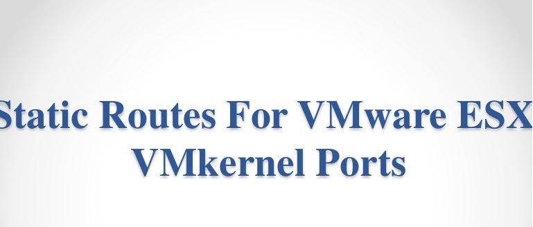 Configuring static routes for vmkernel ports on an ESXi host